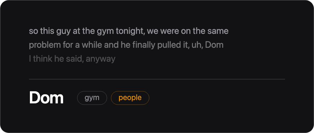 A rambling dictation trailing off, and the clean note it became: Dom, tagged gym and people