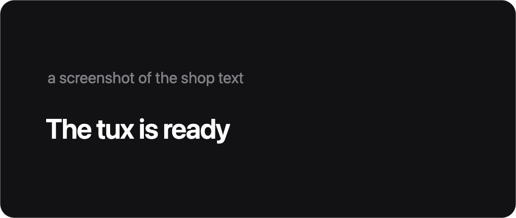 A screenshot of the shop text. The tux is ready.